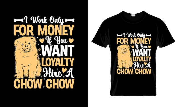 Sólo trabajo por dinero si quieres lealtad diseño de camiseta gráfica colorida Chow Chow