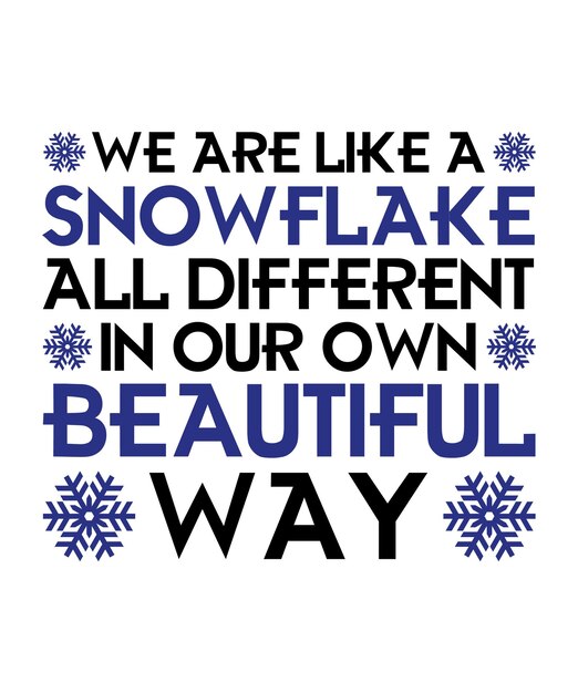 SOMOS COMO UN COPO DE NIEVE TODOS DIFERENTES A NUESTRA MANERA HERMOSA PLANTILLA DE IMPRESIÓN DE DISEÑO DE CAMISETA