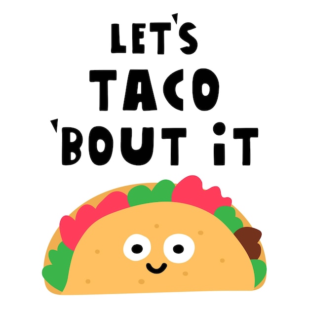 Sonriente y lindo Taco Inscripción Lets Taco bout it Ilustración dibujada a mano sobre fondo blanco