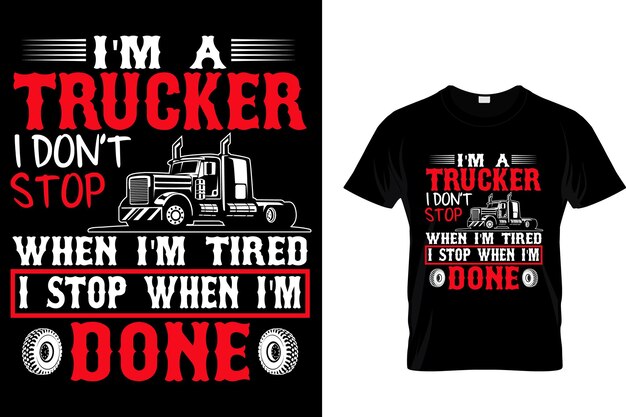 Soy un camionero. No me detengo cuando estoy cansado. Me detengo cuando termino. Diseño de camiseta.