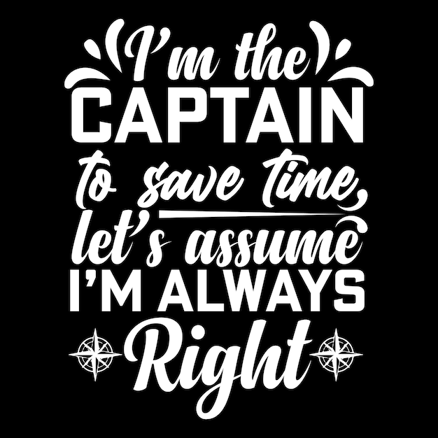 Soy el capitán para ahorrar tiempo, supongamos que siempre soy el capitán de diseño de camiseta correcto camisetas