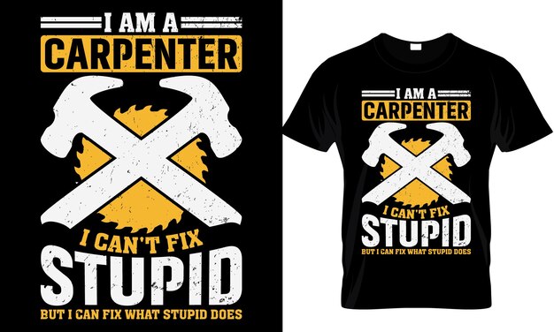 Soy un carpintero no puedo arreglar estúpido pero puedo arreglar lo estúpido hace plantilla de diseño de camiseta
