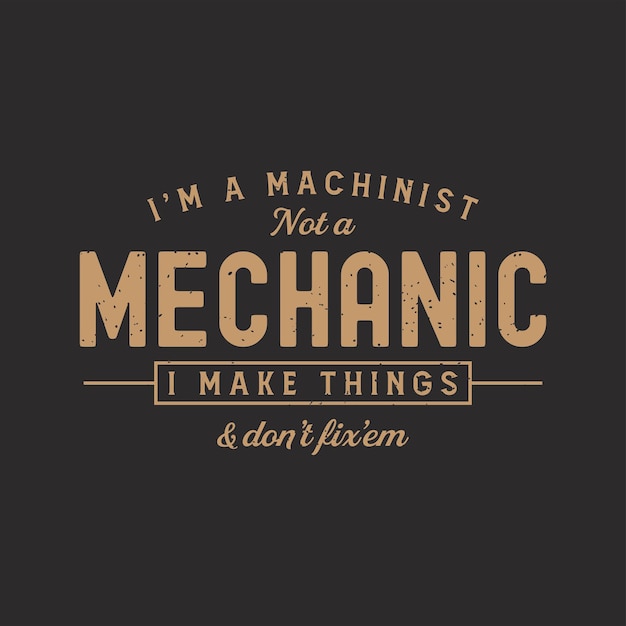 Soy un maquinista no un mecánico maquinista CNC plantilla de diseño de camiseta cartel de camisa maquinista