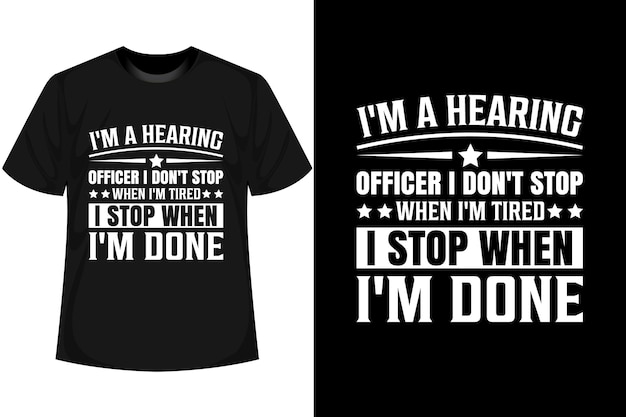Soy un oficial de audiencias no me detengo cuando estoy cansado me detengo cuando he hecho diseño de camiseta motivacional