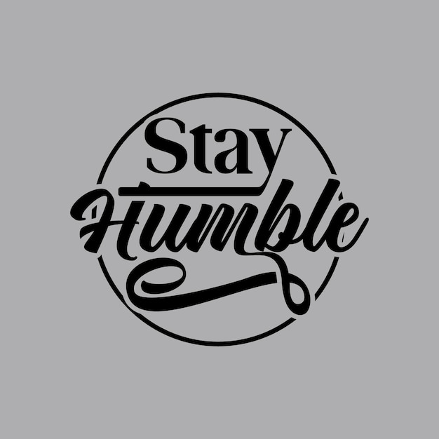 Stay humble script divertido texto arte sello caligrafía tipografía vector diseño