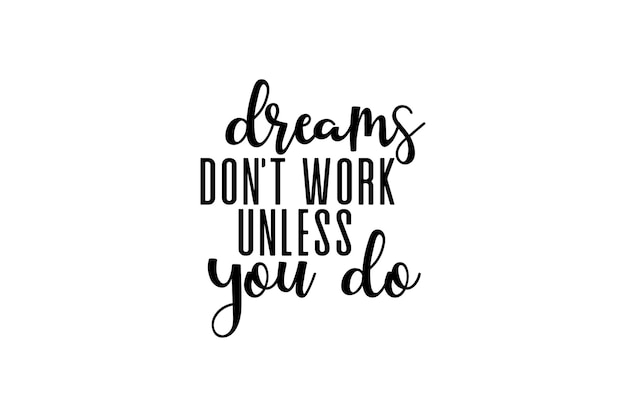 Los sueños no funcionan a menos que lo hagas tú
