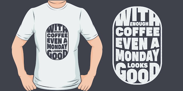 Vector con suficiente café, incluso un lunes se ve bien. diseño de camiseta único y moderno