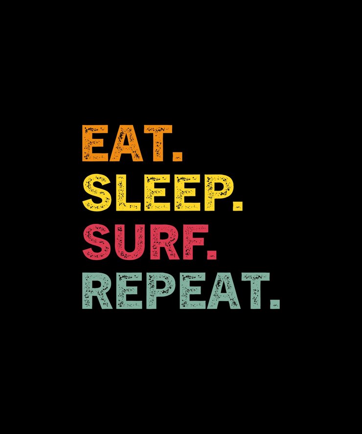 El surf, el comer, el dormir, el surf, la repetición, la camiseta de surfista.