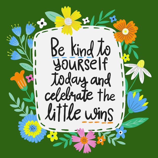 Tarjeta con flores de primavera Sé amable contigo mismo hoy y celebra las pequeñas victorias inspiradoras