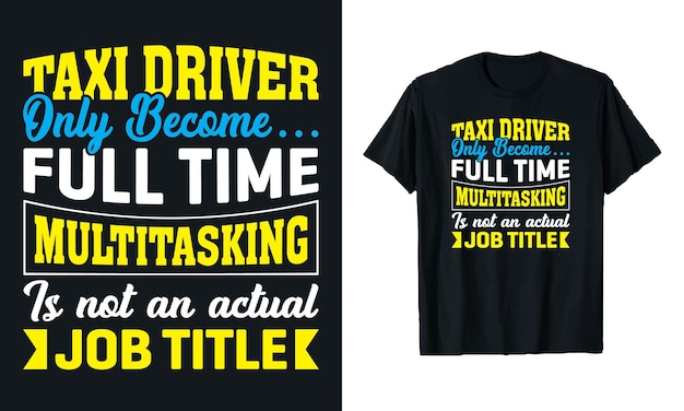 El taxista sólo se convierte en multitarea a tiempo completo Taxista de tipografía diseño de camiseta plantilla