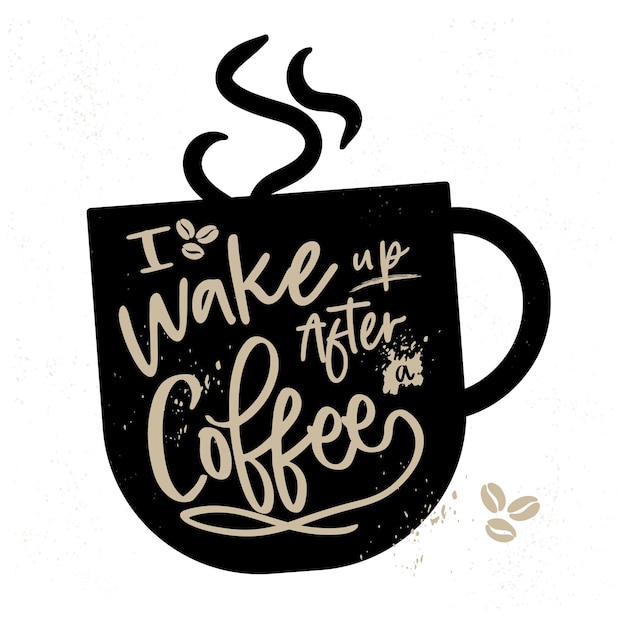 Vector taza de café con letras en el fondo me despierto después del café feliz día del café taza de fondo