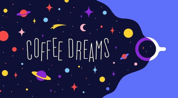 Taza de café con sueños del universo y frase de texto Coffee Dreams. Ilustración plana moderna. Banner para cafetería, restaurante, menú, tema de sueños de café. Estilo de arte contemporáneo colorido. Ilustración vectorial