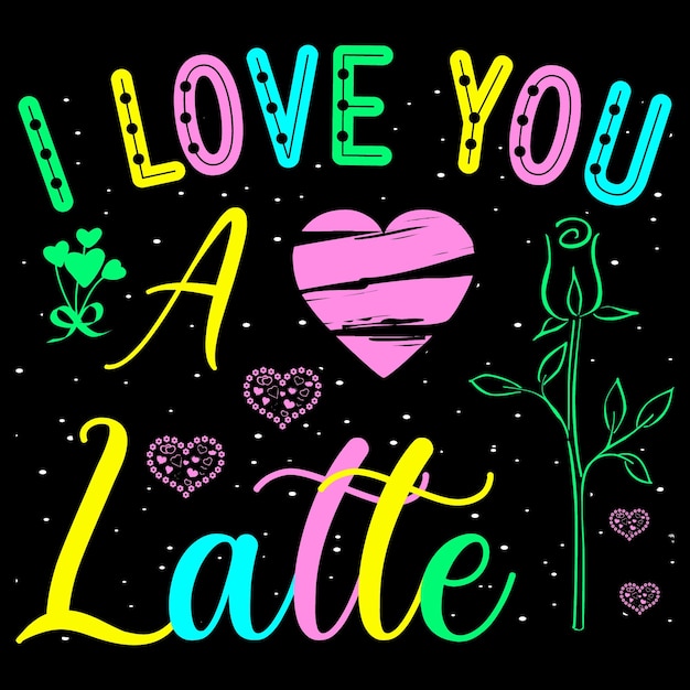 Te amo un Latte Valentine Day Camiseta SVG Sublimation Vector Graphic.