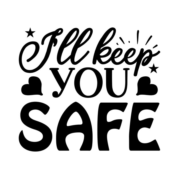 Te mantendré a salvo camiseta de tipografía y diseños SVG para ropa y accesorios