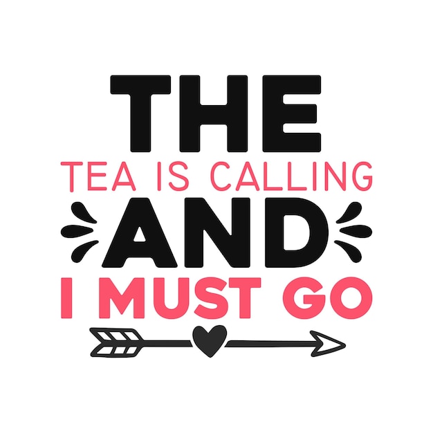 El té me llama y debo irme.