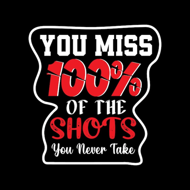 Te pierdes el 100 por ciento de los tiros que nunca tomas Motivational Quotes Typography T Shirt Design