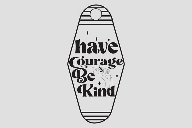 Tenga coraje, sea amable
