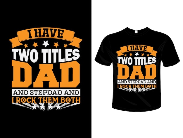 Tengo dos títulos Dad And Stepdad And I Rock Them Both T shirt design tipografía diseño de merchandising