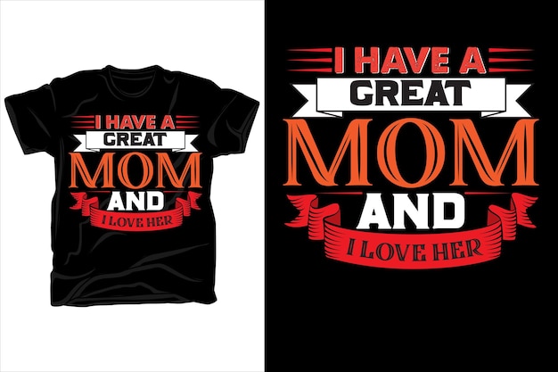Tengo una gran mamá y me encanta su diseño de camisetas.