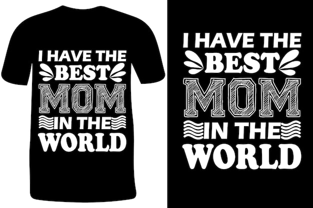 Tengo la mejor mamá del mundo, citas de moda, tipografía, diseño de camisetas, camiseta del día de la madre