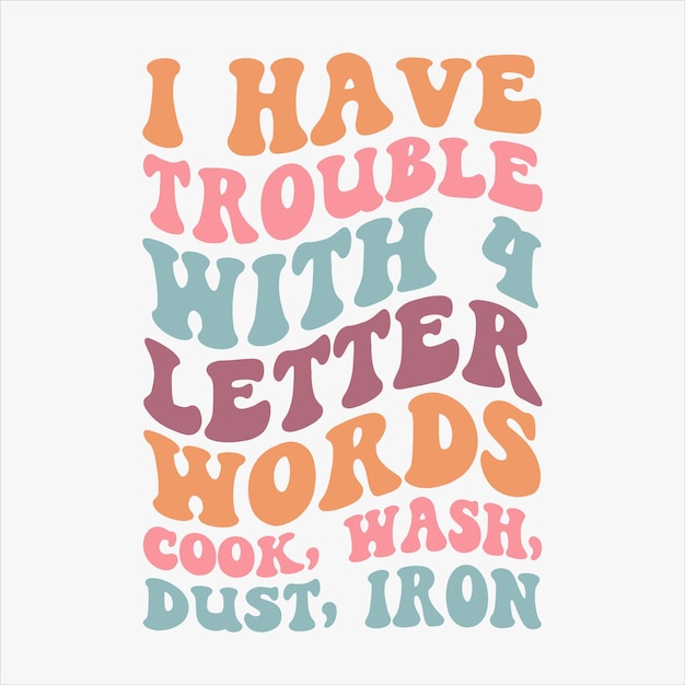 Tengo problemas con palabras de 4 letras Cook Wash Dust Iron camiseta retro