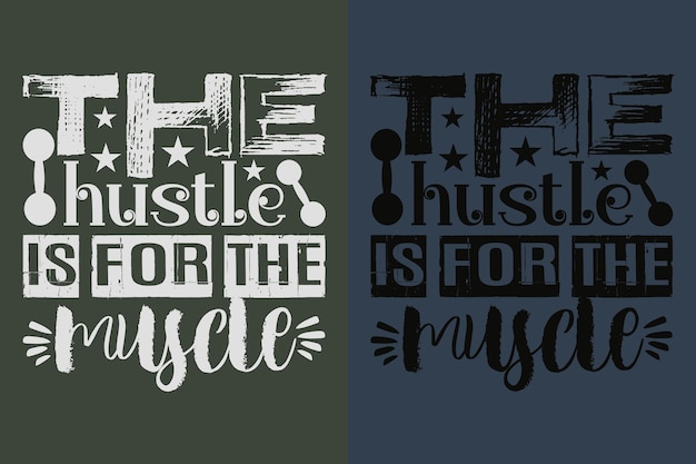 The Hustle Is for The Muscle Vector Typography Vintage Print Illustration Workout Fitness Gym Shirt