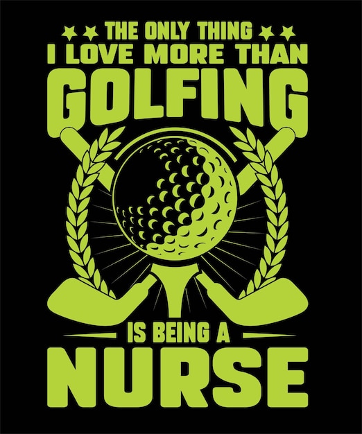 the_only_thing_golfing_tshirt_design_nurse