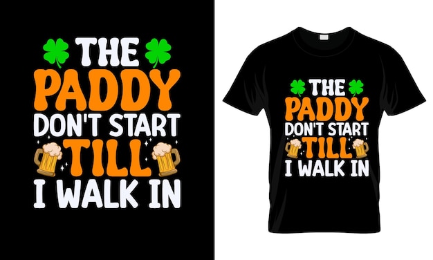 The Paddy Dont Start Till I Walk En colorida camiseta gráfica Diseño de camiseta del día de San Patricio