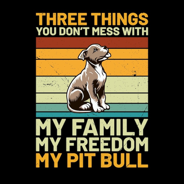 Three Things You Dont Mess With My Family My Freedom My Pit bull Retro TShirt Design vector