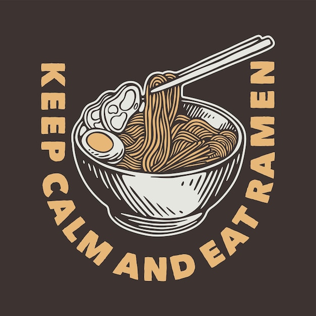 Tipografía de eslogan vintage mantén la calma y come ramen para el diseño de camisetas