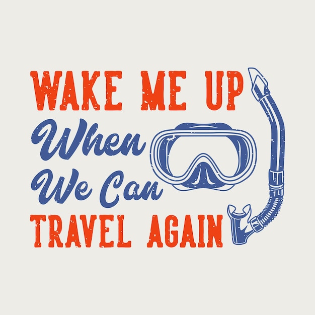 La tipografía de lema vintage me despierta cuando podamos viajar de nuevo para el diseño de camisetas