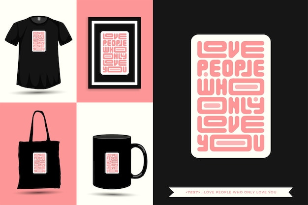 Tipografía de moda Cita motivación Camiseta AMO A LAS PERSONAS QUE SÓLO TE AMAN para imprimir. Cartel de plantilla de diseño vertical de letras tipográficas, taza, bolso de mano, ropa y mercancía