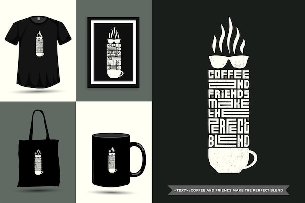 Tipografía de moda Cita motivación Camiseta Café y amigos hacen la combinación perfecta para imprimir. Cartel de plantilla de diseño vertical de letras tipográficas, taza, bolso de mano, ropa y mercancía