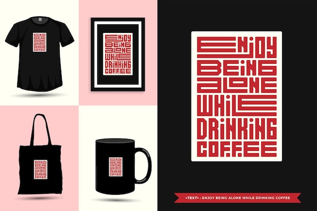 Tipografía de moda cita motivación camiseta disfruta de estar solo mientras tomas café para imprimir. cartel de plantilla de diseño vertical de letras tipográficas, taza, bolso de mano, ropa y mercancía