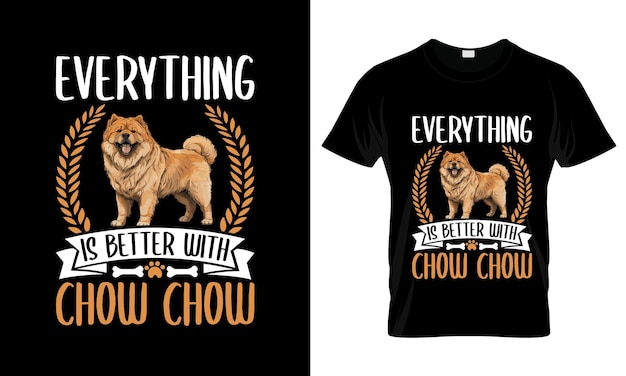 Todo es mejor con Chow Chow colorido diseño gráfico de camiseta Chow Chaw