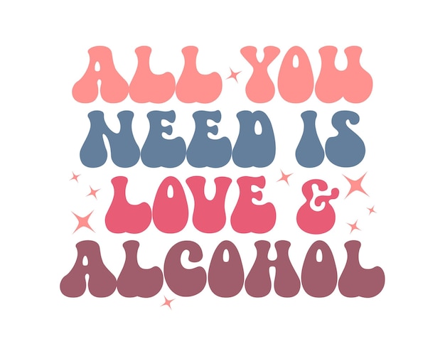 Todo lo que necesitas es amor y Alcohol Cita de boda tipografía ondulada retro sublimación SVG en blanco