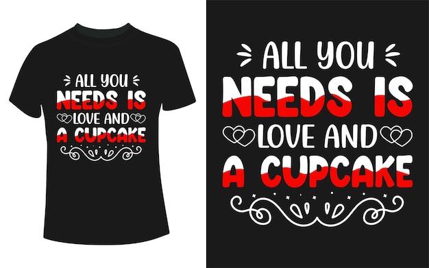 Vector todo lo que necesitas es amor y un diseño de camiseta de cupcake para el día de san valentín.