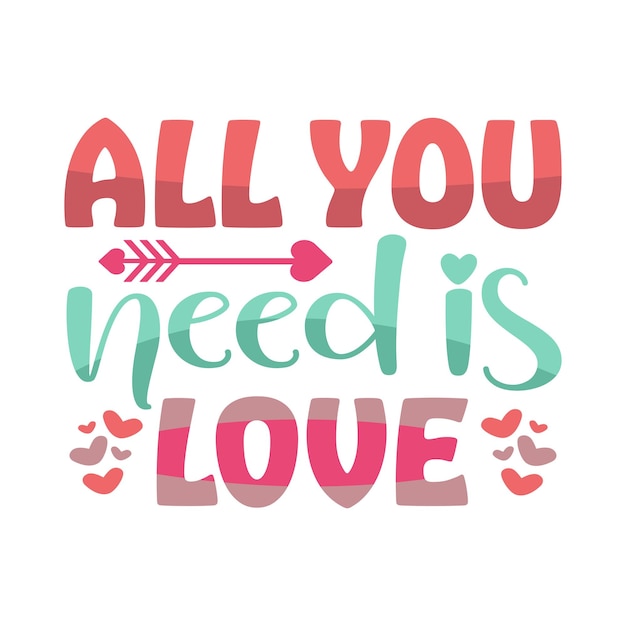 Todo lo que necesitas es amor Feliz día de San Valentín 14 de febrero Diseño de camiseta vectorial de tipografía