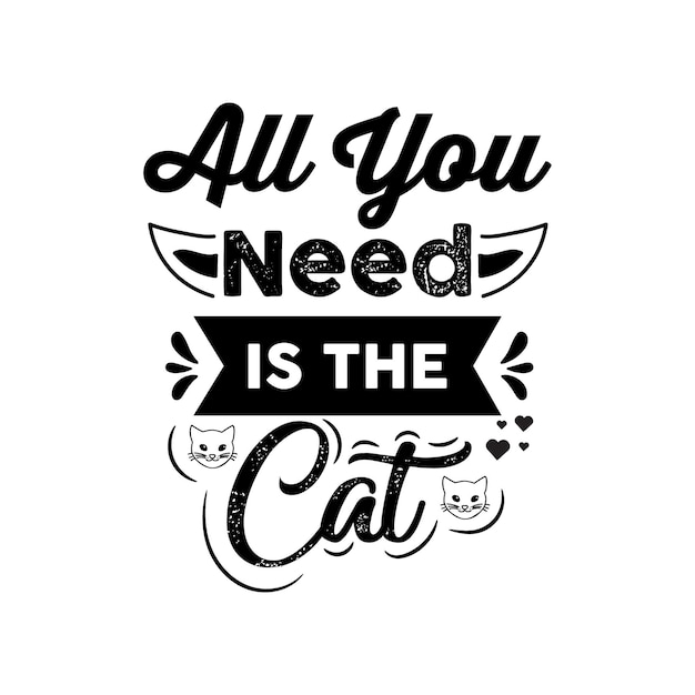Todo lo que necesitas es el gato La tipografía dibujada a mano del gato cita la ilustración de letras para las tarjetas Camiseta