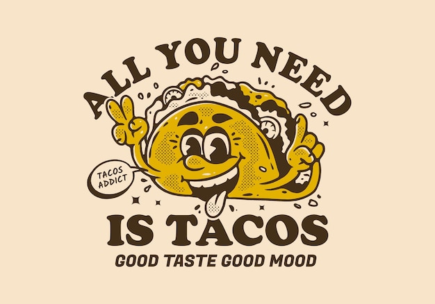 Todo lo que necesitas son tacos Ilustración de personaje de mascota de tacos con cara feliz