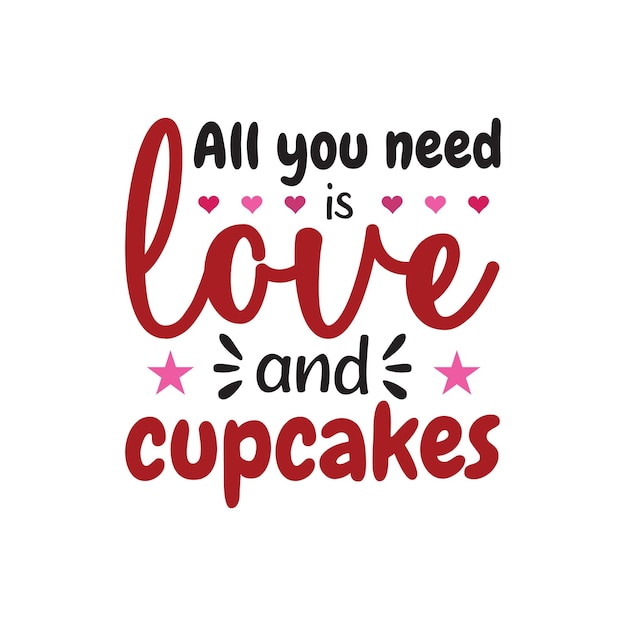 Todo lo que necesito es amor y cupcakes Valentine tipografía camiseta diseño vectorial