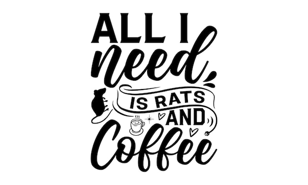 Todo lo que necesito son ratas y café.