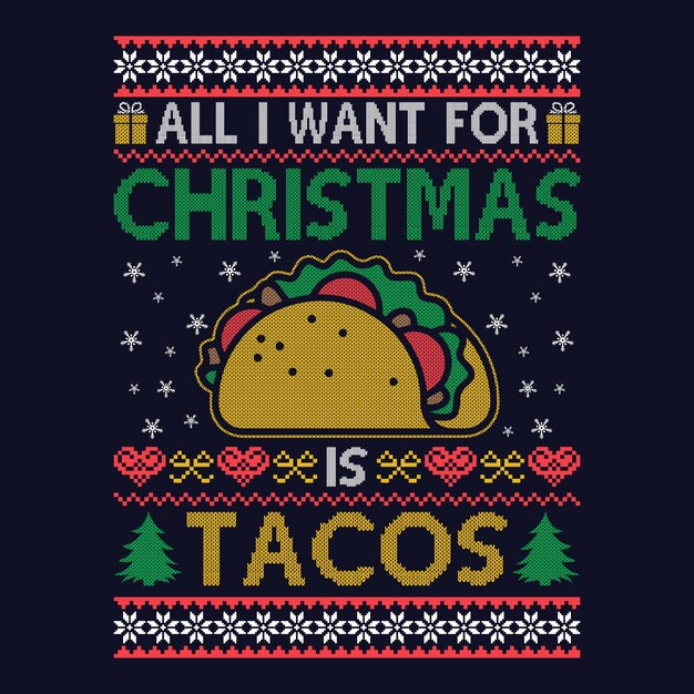 Todo lo que quiero para navidad es tacos ugly christmas suéter diseños vector gráfico