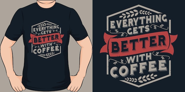 Todo mejora con el café. diseño de camiseta único y moderno.