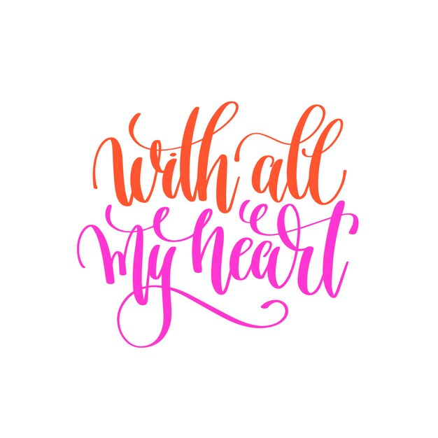 con todo mi corazón - cita de caligrafía con letras a mano para el diseño del día de San Valentín, cartas de amor a la tarjeta de felicitación, álbum de fotos excesivamente, arte de pared imprimible, ilustración vectorial