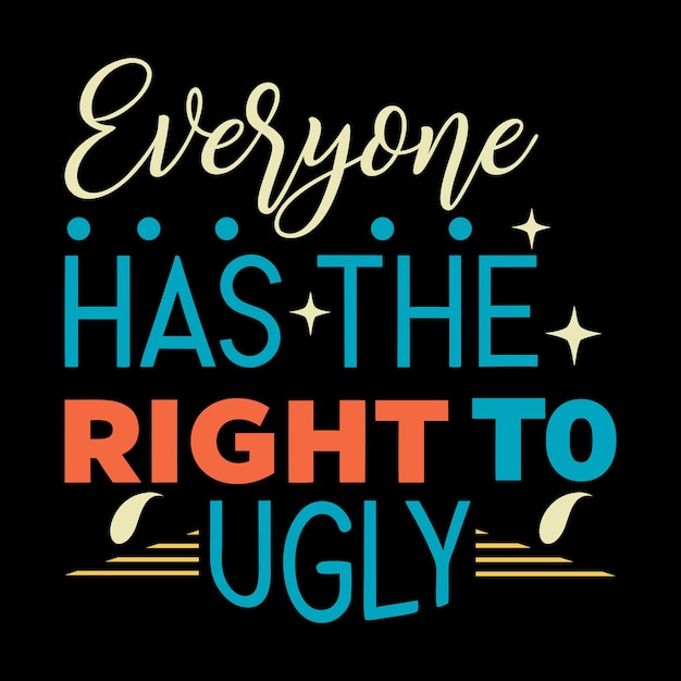 Todo el mundo tiene derecho a un diseño de tipografía inspirador y juguetón feo