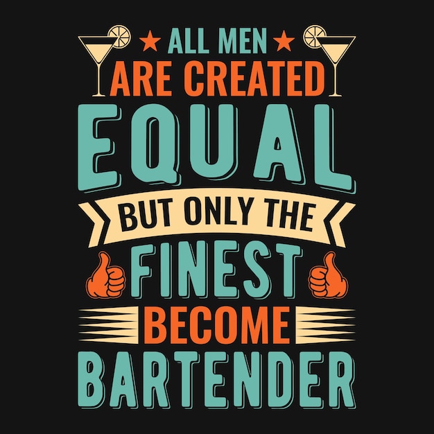Todos los hombres son creados iguales, pero solo los mejores se convierten en camareros - Bartender cita camiseta, afiche