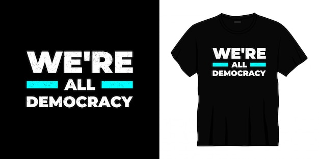 todos somos diseño de camiseta de tipografía de democracia