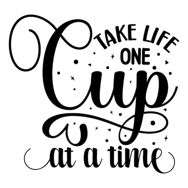 Tome la vida una taza a la vez Elemento de tipografía único Diseño vectorial premium