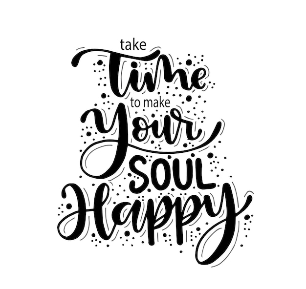 Tómese el tiempo para hacer feliz a su alma, letras a mano, citas motivacionales